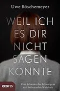E-Book (epub) Weil ich es dir nicht sagen konnte von Uwe Böschemeyer