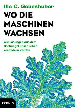 E-Book (epub) Wo die Maschinen wachsen von Ille C. Gebeshuber