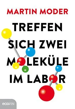 E-Book (epub) Treffen sich zwei Moleküle im Labor von Martin Moder