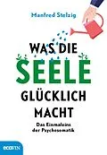 E-Book (epub) Was die Seele glücklich macht von Manfred Stelzig