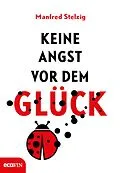 E-Book (epub) Keine Angst vor dem Glück von Manfred Stelzig