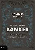E-Book (epub) Es waren einmal Banker von Leonhard Fischer, Arno Balzer