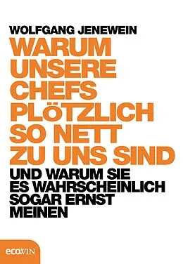 E-Book (epub) Warum unsere Chefs plötzlich so nett zu uns sind von Wolfgang Jenewein