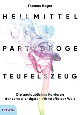 E-Book (epub) Heilmittel, Partydroge, Teufelszeug von Thomas Hager