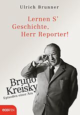 E-Book (epub) Lernen S' Geschichte, Herr Reporter! von Ulrich Brunner