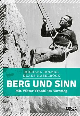 E-Book (epub) Berg und Sinn  Im Nachstieg von Viktor Frankl von Michael Holzer, Klaus Haselböck