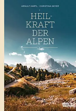 E-Book (epub) Heilkraft der Alpen von Arnulf Hartl, Christina Geyer