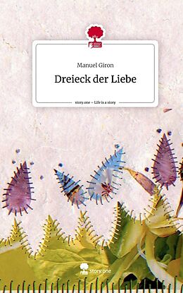 Fester Einband Dreieck der Liebe. Life is a Story - story.one von Manuel Giron