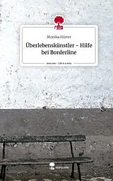 Fester Einband Überlebenskünstler - Hilfe bei Borderline. Life is a Story - story.one von Monika Hütter