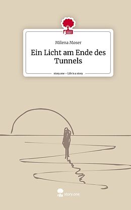 Fester Einband Ein Licht am Ende des Tunnels. Life is a Story - story.one von Milena Moser