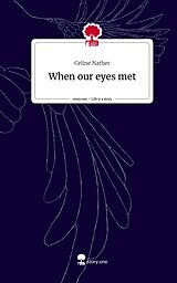 Fester Einband When our eyes met. Life is a Story - story.one von Celine Nather