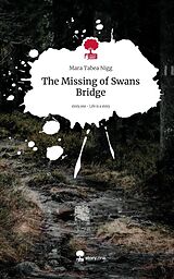 Fester Einband The Missing of Swans Bridge. Life is a Story - story.one von Mara Tabea Nigg