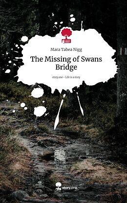 Fester Einband The Missing of Swans Bridge. Life is a Story - story.one von Mara Tabea Nigg