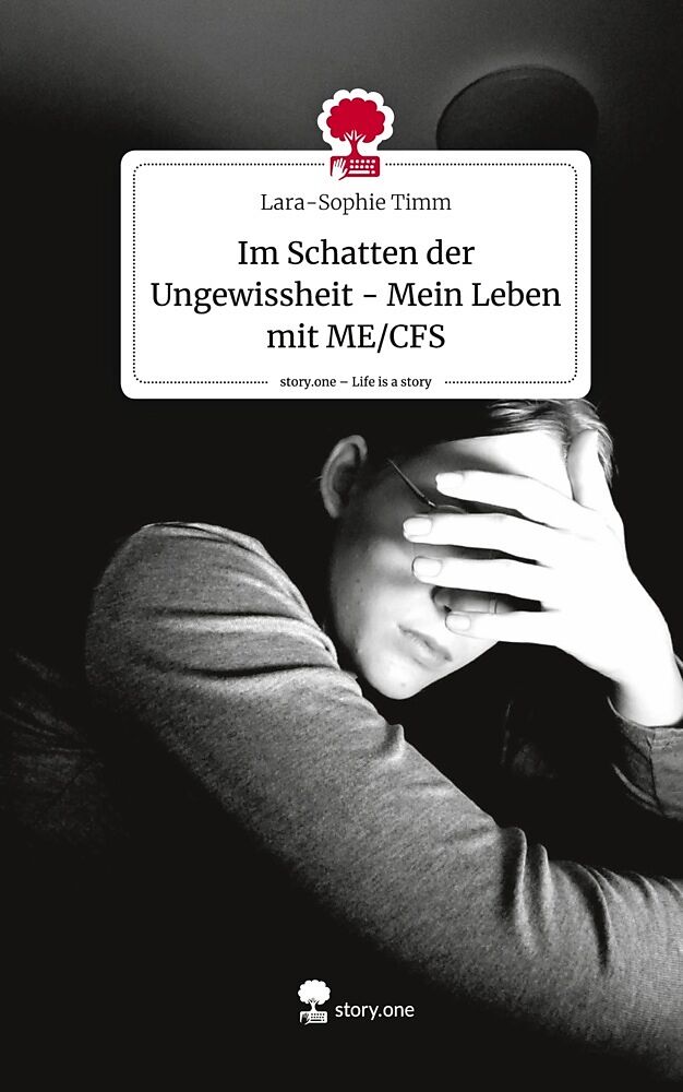 Im Schatten der Ungewissheit - Mein Leben mit ME/CFS. Life is a Story - story.one