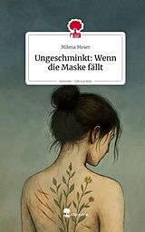 Fester Einband Ungeschminkt: Wenn die Maske fällt. Life is a Story - story.one von Milena Moser