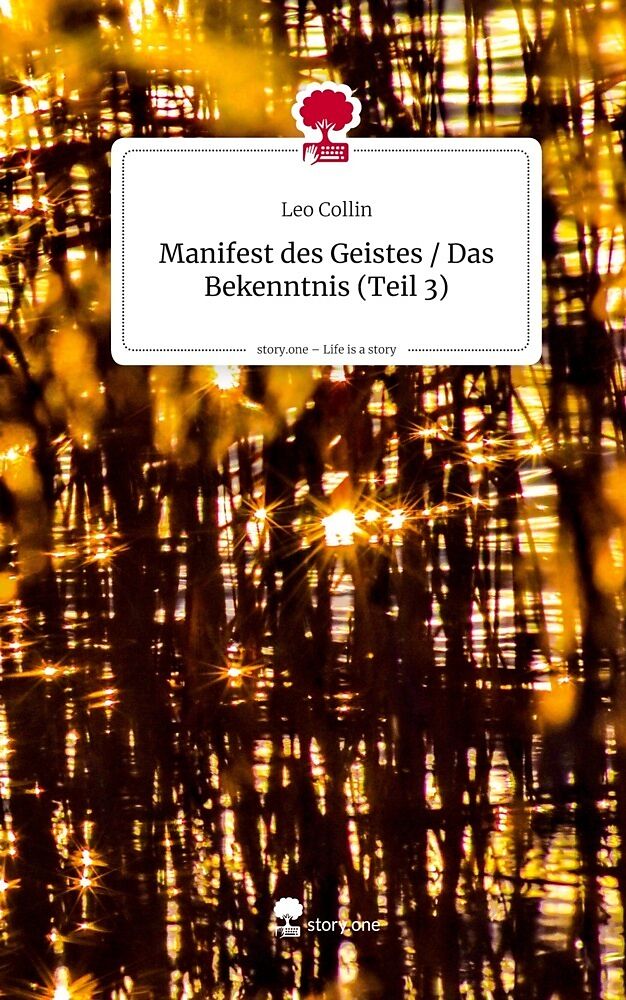 Manifest des Geistes / Das Bekenntnis (Teil 3). Life is a Story - story.one