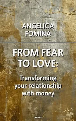 E-Book (epub) From Fear to Love: Transforming your relationship with money von Angelica Fomina