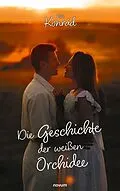 E-Book (epub) Die Geschichte der weißen Orchidee von Eva Konrád