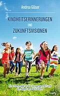 E-Book (epub) Kindheitserinnerungen und Zukunftsvisionen von Andrea Gläser