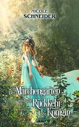 E-Book (epub) Der Märchengarten und die Rückkehr der Königin von Nicole Schneider