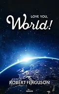 E-Book (epub) Love You, World! von Robert Ferguson