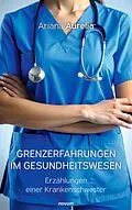 E-Book (epub) Grenzerfahrungen im Gesundheitswesen von Ariana Aurelia