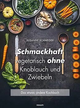 E-Book (epub) Schmackhaft vegetarisch ohne Knoblauch und Zwiebeln von Susanne Schneider
