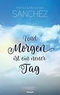 E-Book (epub) Und Morgen ist ein neuer Tag von Mahala Sanchez, Menachem Sanchez