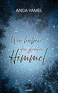 E-Book (epub) Wir haben den gleichen Himmel von Anca Yamel