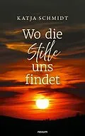 E-Book (epub) Wo die Stille uns findet von Katja Schmidt