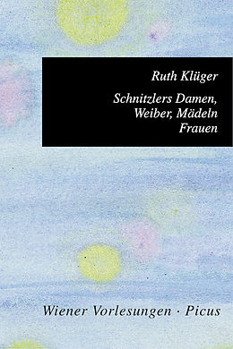 E-Book (epub) Schnitzlers Damen, Weiber, Mädeln, Frauen von Ruth Klüger