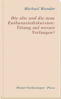 E-Book (epub) Die alte und die neue Euthanasiediskussion: Tötung auf wessen Verlangen? von Michael Wunder