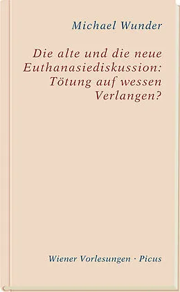 E-Book (epub) Die alte und die neue Euthanasiediskussion: Tötung auf wessen Verlangen? von Michael Wunder
