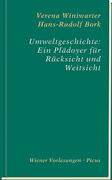 E-Book (epub) Umweltgeschichte: Ein Plädoyer für Rücksicht und Weitsicht von Hans-Rudolf Bork, Verena Winiwarter