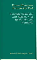 E-Book (epub) Umweltgeschichte: Ein Plädoyer für Rücksicht und Weitsicht von Hans-Rudolf Bork, Verena Winiwarter