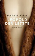 E-Book (epub) Leopold der Letzte von Egyd Gstättner