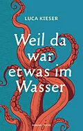 E-Book (epub) Weil da war etwas im Wasser von Luca Kieser