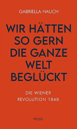 E-Book (epub) Wir hätten so gern die ganze Welt beglückt von Gabriella Hauch