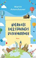E-Book (epub) Halbwegs vollständiges Reisehandbuch von Martin Amanshauser
