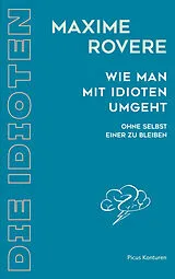 E-Book (epub) Wie man mit Idioten umgeht von Maxime Rovere