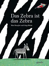 Fester Einband Das Zebra ist das Zebra von Max Huwyler