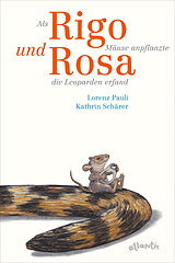 Fester Einband Als Rigo Mäuse anpflanzte und Rosa die Leoparden erfand von Lorenz Pauli