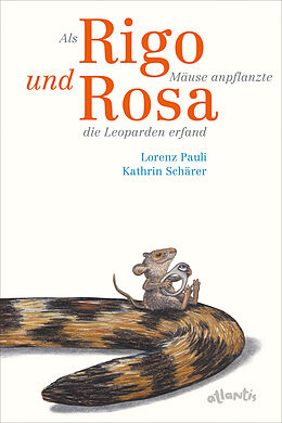 Fester Einband Als Rigo Mäuse anpflanzte und Rosa die Leoparden erfand von Lorenz Pauli
