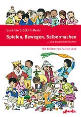Fester Einband Spielen, Bewegen, Selbermachen und zusammen lachen von Susanne Stöcklin-Meier
