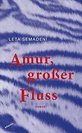 Fester Einband Amur, großer Fluss von Leta Semadeni
