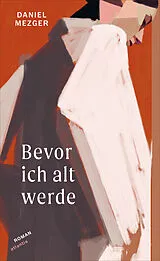 Fester Einband Bevor ich alt werde von Daniel Mezger
