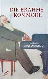 Kartonierter Einband Die Brahmskommode von Kaspar Wolfensberger