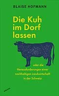 E-Book (epub) Die Kuh im Dorf lassen von Blaise Hofmann