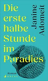 Fester Einband Die erste halbe Stunde im Paradies von Janine Adomeit
