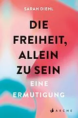 Kartonierter Einband Die Freiheit, allein zu sein von Sarah Diehl